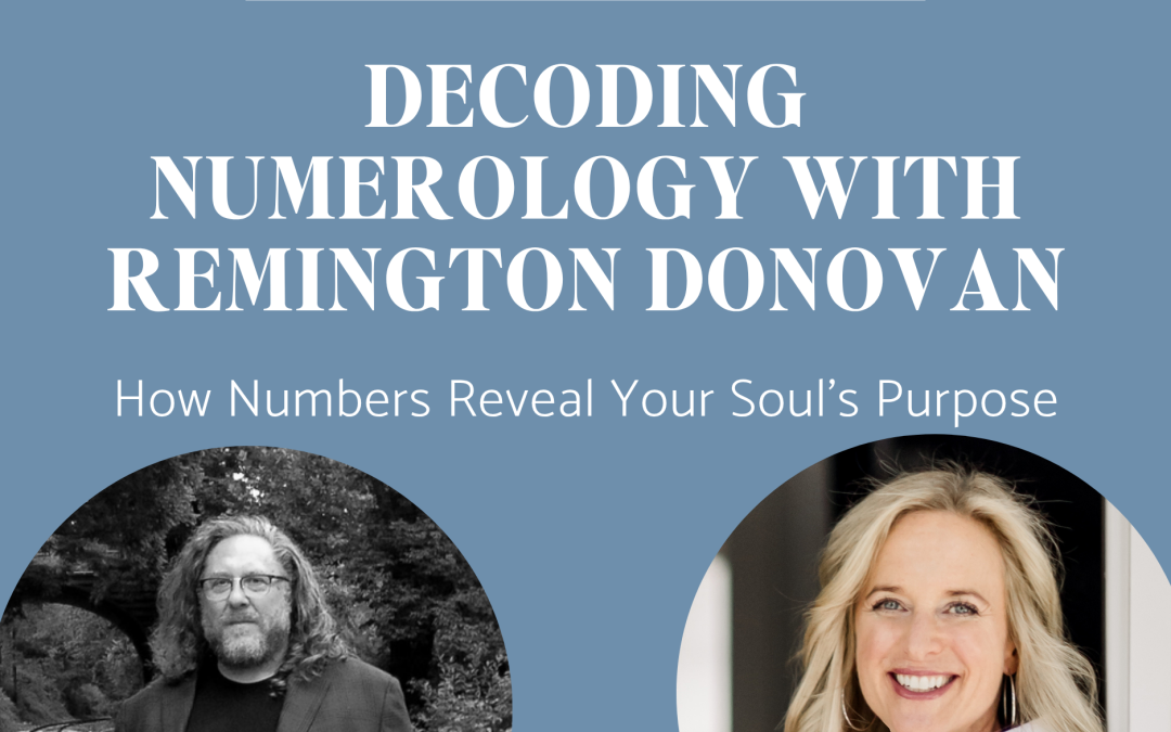 Decoding Numerology with Remington Donovan: How Numbers Reveal Your Soul’s Purpose